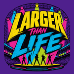Larger Than Life